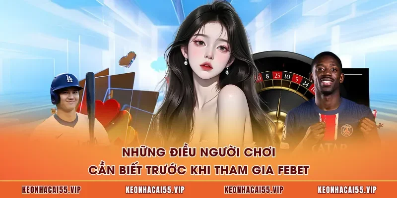 Những điều người chơi cần biết trước khi tham gia FEBET