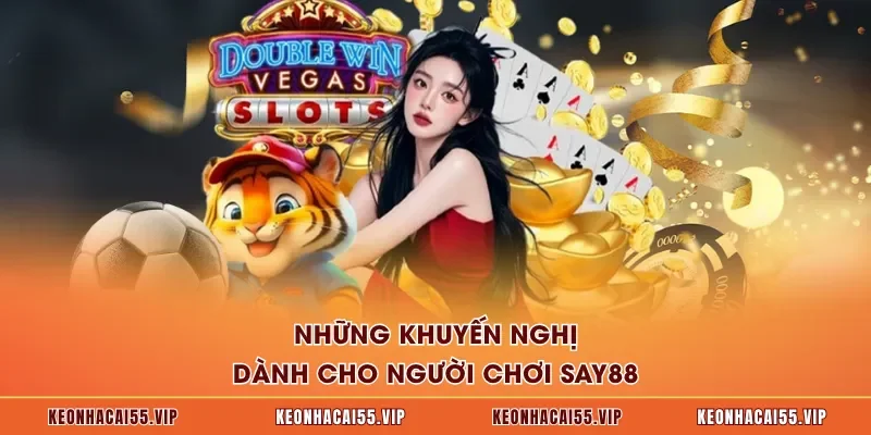 Những khuyến nghị dành cho người chơi SAY88